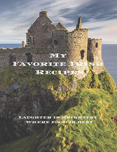 My Favorite Irish Recipes: Create Your Own Irish Family Cookbook With All Your Irish Favorite Recipes In A 8.5”X11” 100 Pages, Personalized Main Page ... In Your Life, Your Relatives And Friends.