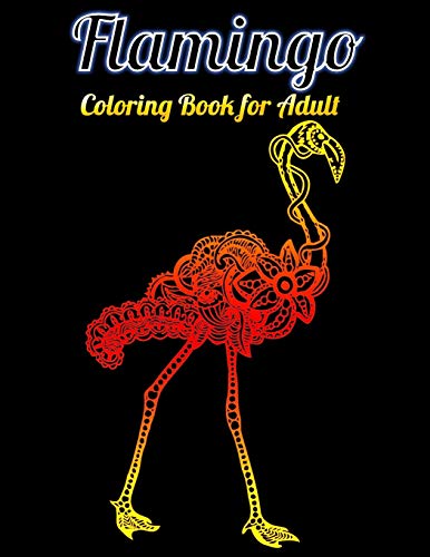 Flamingo Coloring Book For Adult: An Adult Coloring Book With Fun, Easy,Flower Pattern And Relaxing Coloring Pages - 9781679610295