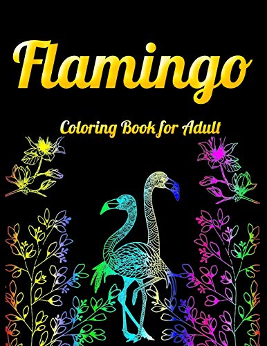 Flamingo Coloring Book For Adult: An Adult Coloring Book With Fun, Easy,Flower Pattern And Relaxing Coloring Pages - 9781679610530