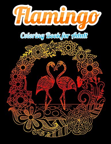 Flamingo Coloring Book For Adults: Best Adult Coloring Book With Fun, Easy,Flower Pattern And Relaxing Coloring Pages - 9781679623479