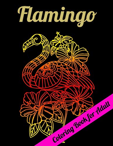 Flamingo Coloring Book For Adults: Best Adult Coloring Book With Fun, Easy,Flower Pattern And Relaxing Coloring Pages - 9781679623486