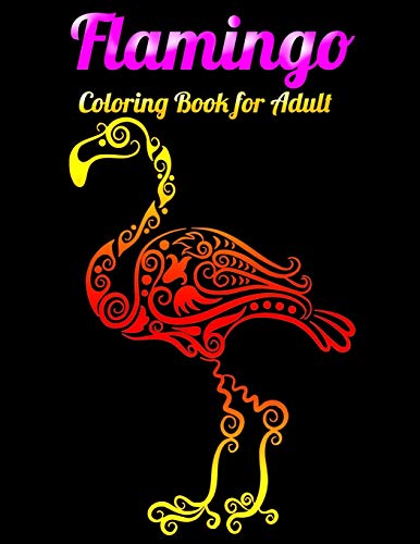 Flamingo Coloring Book For Adults: Best Adult Coloring Book With Fun, Easy,Flower Pattern And Relaxing Coloring Pages - 9781679623516