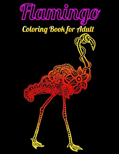 Flamingo Coloring Book For Adults: Best Adult Coloring Book With Fun, Easy,Flower Pattern And Relaxing Coloring Pages - 9781679623523
