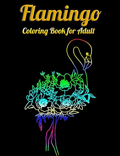 Flamingo Coloring Book For Adults: Best Adult Coloring Book With Fun, Easy,Flower Pattern And Relaxing Coloring Pages - 9781679623530