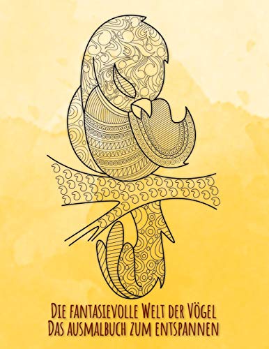 Die Fantasievolle Welt Der Vögel: Das Ausmalbuch Zum Entspannen Mit 30 Wunderschönen Vogelmotiven Im Mandalastil (German Edition)