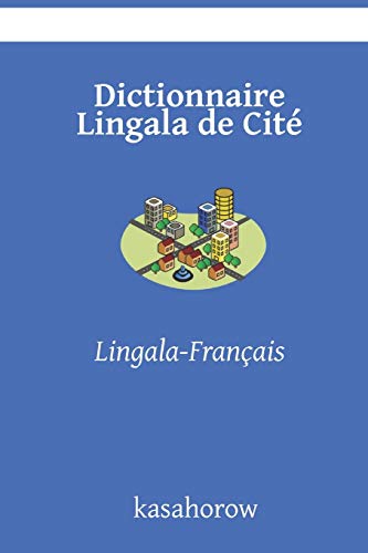 Dictionnaire Lingala de Cit??: Lingala-Fran?â?ºais (Lingala kasahorow) (French Edition)