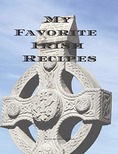My Favorite Irish Recipes: Create Your Own Irish Family Cookbook With All Your Irish Favorite Recipes In A 8.5”X11” 100 Pages, Personalized Main Page ... Chef In Your Life, Relatives And Friends.