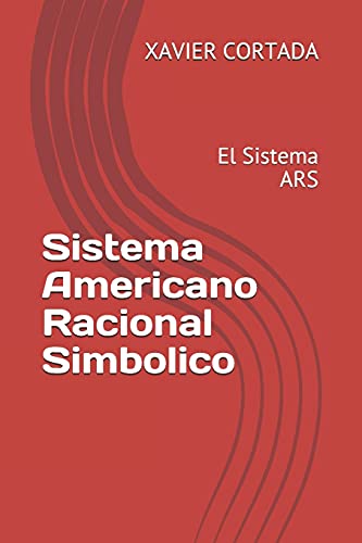 Sistema Americano Racional Simbolico: El Sistema ARS (Spanish Edition)