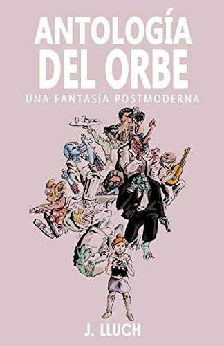 Antolog?¡a del Orbe: Una fantas?¡a postmoderna (Spanish Edition)