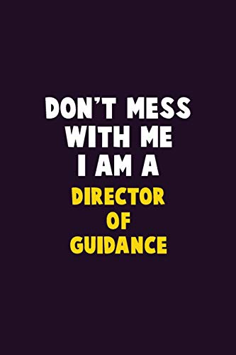 Don'T Mess With Me, I Am A Director Of Guidance: 6X9 Career Pride 120 Pages Writing Notebooks