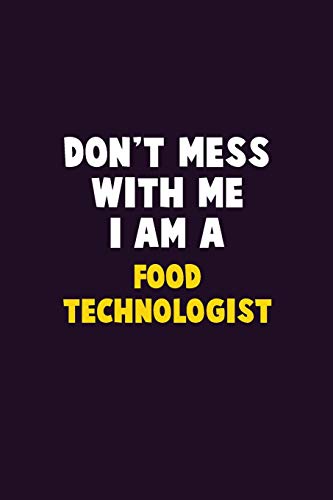 Don't Mess With Me, I Am A Food Technologist: 6X9 Career Pride 120 pages Writing Notebooks