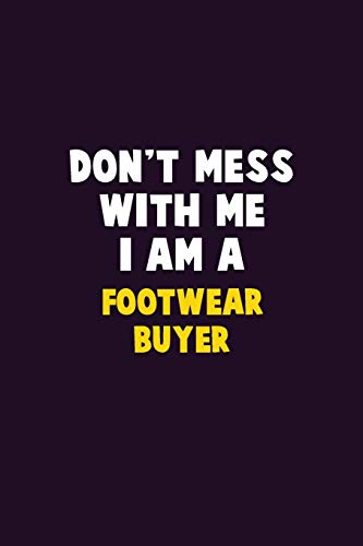 Don't Mess With Me, I Am A Footwear Buyer: 6X9 Career Pride 120 Pages Writing Notebooks