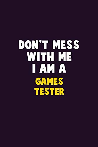 Don'T Mess With Me, I Am A Games Tester: 6X9 Career Pride 120 Pages Writing Notebooks