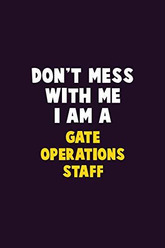 Don'T Mess With Me, I Am A Gate Operations Staff: 6X9 Career Pride 120 Pages Writing Notebooks