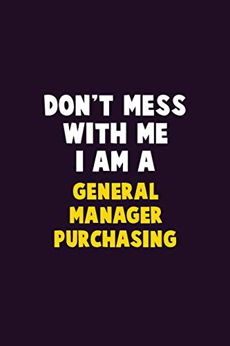 Don'T Mess With Me, I Am A General Manager Purchasing: 6X9 Career Pride 120 Pages Writing Notebooks