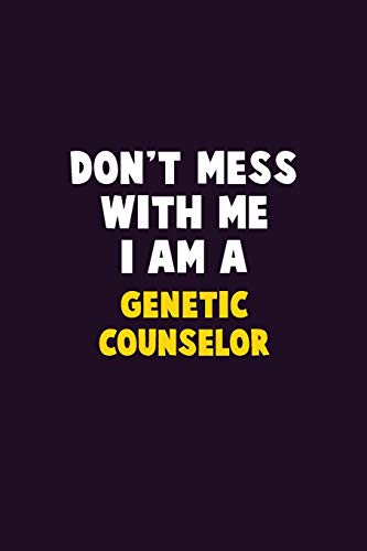 Don't Mess With Me, I Am A Genetic counselor: 6X9 Career Pride 120 pages Writing Notebooks