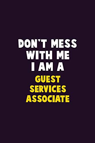 Don'T Mess With Me, I Am A Guest Services Associate: 6X9 Career Pride 120 Pages Writing Notebooks