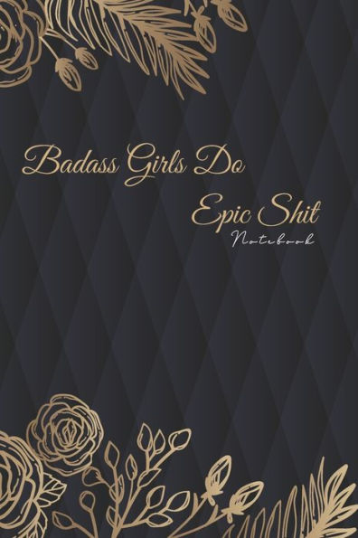Badass Girls Do Epic Sh*T: Funny Gift For None Basic People Badass - 9781679767289