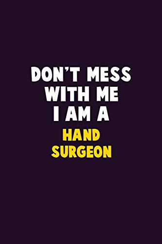 Don't Mess With Me, I Am A Hand surgeon: 6X9 Career Pride 120 pages Writing Notebooks
