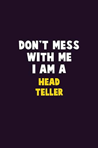 Don't Mess With Me, I Am A Head Teller: 6X9 Career Pride 120 Pages Writing Notebooks
