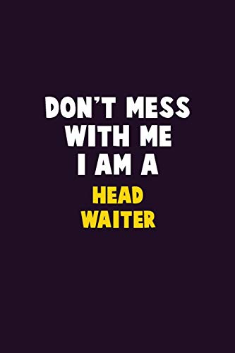 Don't Mess With Me, I Am A Head Waiter: 6X9 Career Pride 120 Pages Writing Notebooks