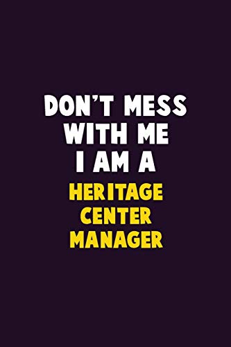 Don'T Mess With Me, I Am A Heritage Center Manager: 6X9 Career Pride 120 Pages Writing Notebooks