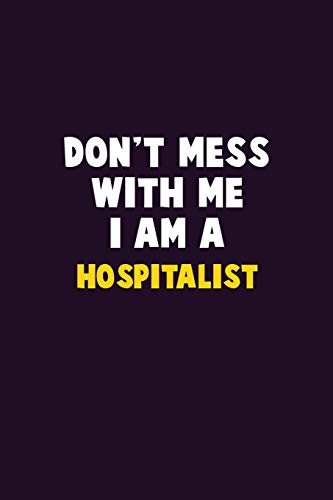Don't Mess With Me, I Am A Hospitalist: 6X9 Career Pride 120 Pages Writing Notebooks