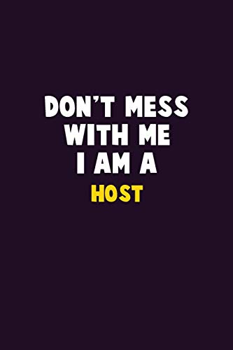 Don't Mess With Me, I Am A Host: 6X9 Career Pride 120 pages Writing Notebooks