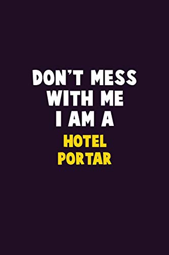 Don't Mess With Me, I Am A Hotel Portar: 6X9 Career Pride 120 Pages Writing Notebooks