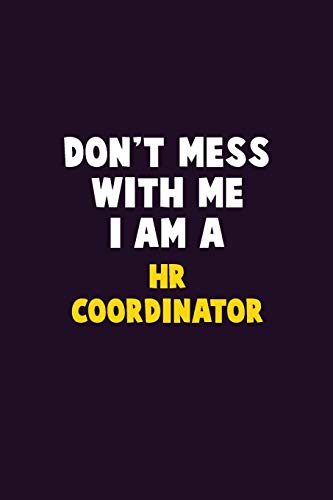 Don'T Mess With Me, I Am A Hr Coordinator: 6X9 Career Pride 120 Pages Writing Notebooks