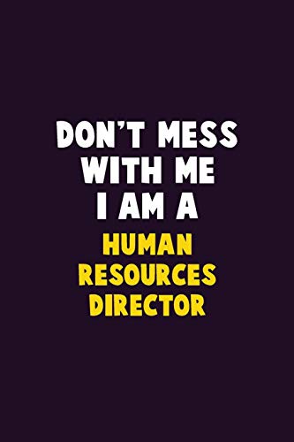 Don't Mess With Me, I Am A Human Resources Director: 6X9 Career Pride 120 Pages Writing Notebooks