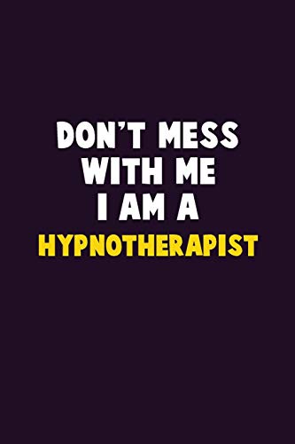 Don'T Mess With Me, I Am A Hypnotherapist: 6X9 Career Pride 120 Pages Writing Notebooks