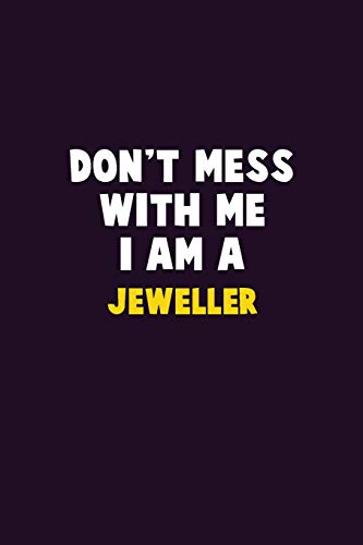 Don'T Mess With Me, I Am A Jeweller: 6X9 Career Pride 120 Pages Writing Notebooks