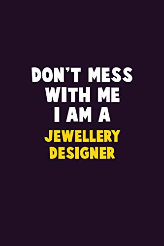 Don'T Mess With Me, I Am A Jewellery Designer: 6X9 Career Pride 120 Pages Writing Notebooks