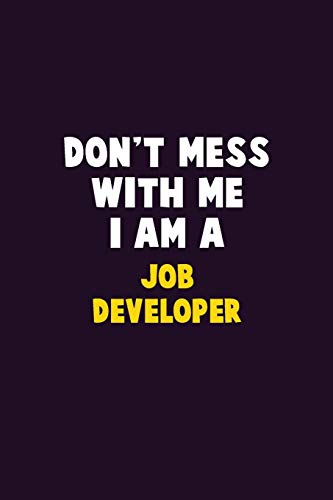 Don't Mess With Me, I Am A Job Developer: 6X9 Career Pride 120 Pages Writing Notebooks