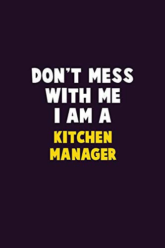 Don'T Mess With Me, I Am A Kitchen Manager: 6X9 Career Pride 120 Pages Writing Notebooks