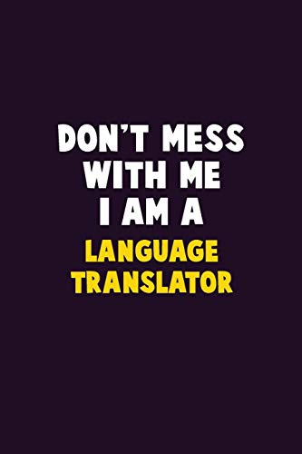 Don't Mess With Me, I Am A Language Translator: 6X9 Career Pride 120 Pages Writing Notebooks