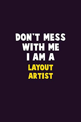 Don'T Mess With Me, I Am A Layout Artist: 6X9 Career Pride 120 Pages Writing Notebooks