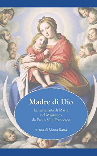 Madre Di Dio: La Maternit? Di Maria Nel Magistero Da Paolo Vi A Francesco (Italian Edition)