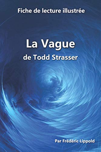 Fiche De Lecture Illustr?e - La Vague, De Todd Strasser: R?sum? Et Analyse Compl?te De L'?uvre (French Edition)