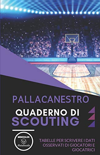 Pallacanestro. Quaderno Di Scouting: Tabelle Per Scrivere I Dati Osservati Di Giocatori E Giocatrici (Italian Edition)