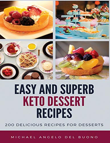 Easy And Superb Keto Dessert Recipes: 200 Delicious Recipes For Desserts