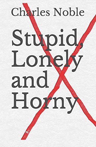 Stupid, Lonely And Horny