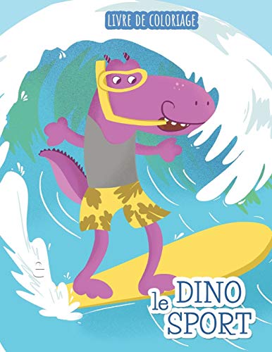 Dino Le Sport: Livre De Coloriage (French Edition)