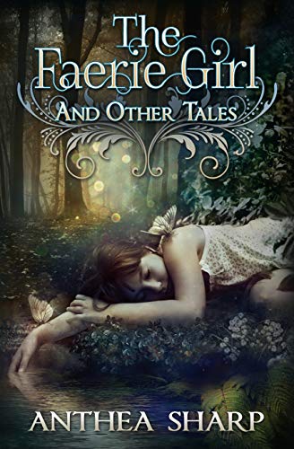 The Faerie Girl and Other Tales: Six Magical Stories (Sharp Tales)