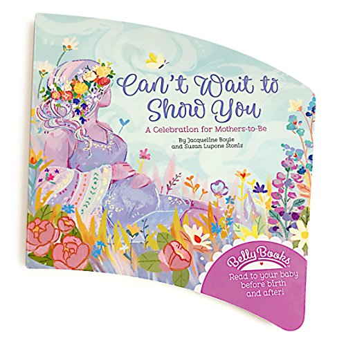 Can't Wait To Show You Belly Book: A Celebration For Mother's-To-Be To Read To Baby Before Birth