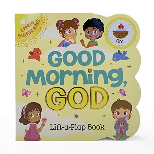Good Morning, God - Lift-A-Flap Board Book Gift For Easter Basket Stuffer, Christmas, Baptism, Birthdays Ages 1-5 (Little Sunbeams)
