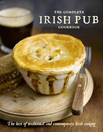 The Complete Irish Pub Cookbook: Traditional Easy And Simple Recipies For Beginners To Experts For Saint Patricks Day, Christmas, Family Get-Togethers And More