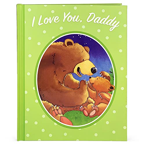 I Love You, Daddy: A Tale Of Encouragement And Parental Love Between A Father And His Child, Picture Book