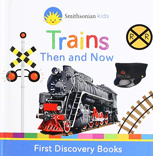 Trains Then And Now (Smithsonian Kids First Discovery Books)